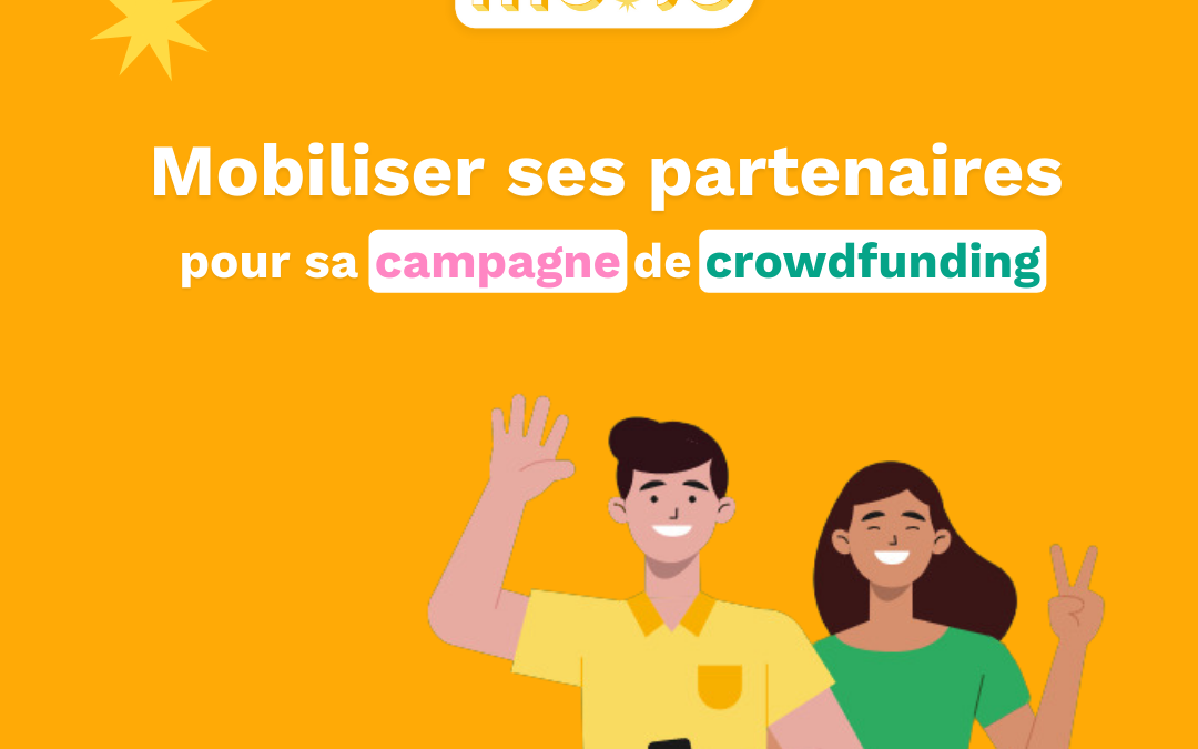 Mobiliser ses partenaires pour sa campagne de crowdfunding