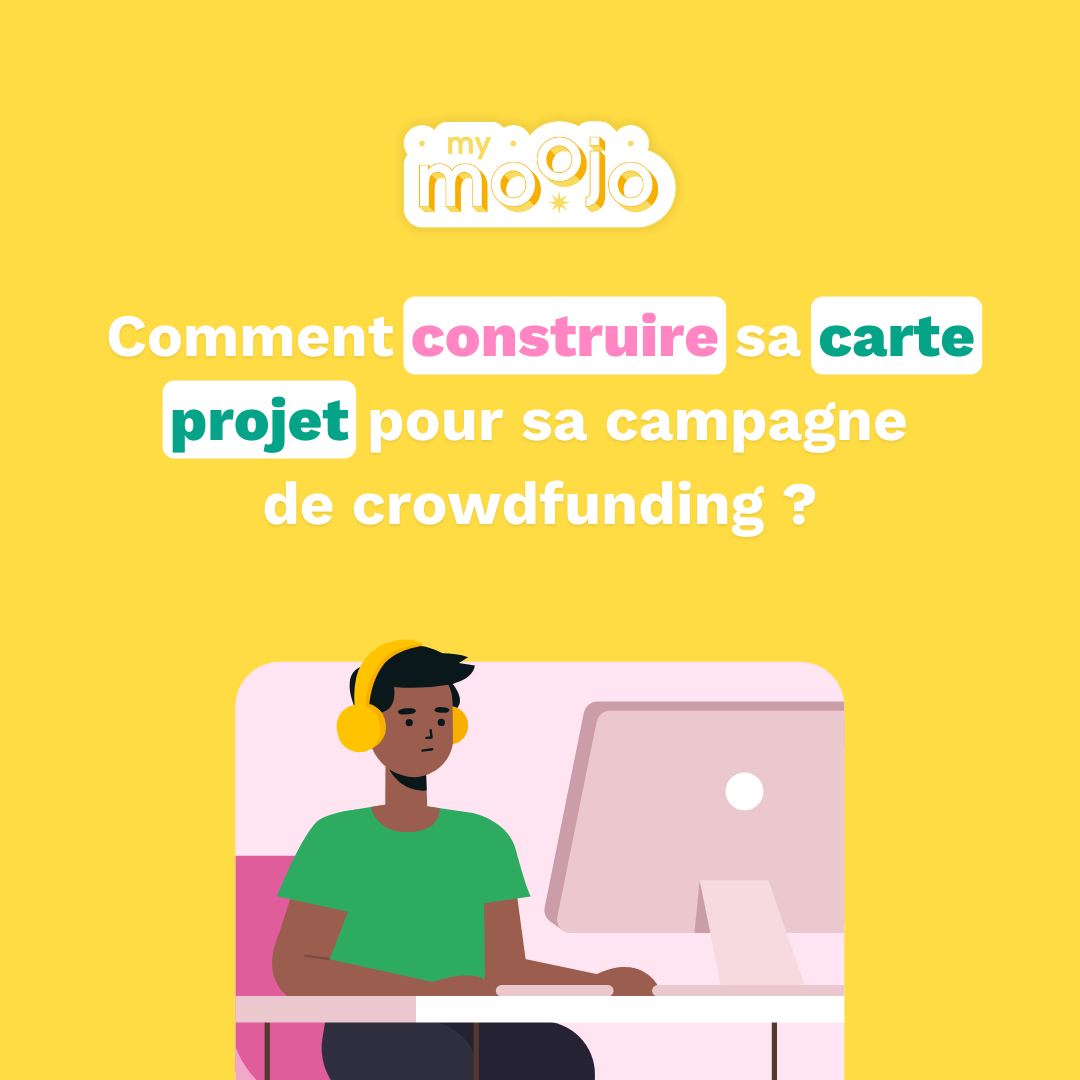 Comment construire ma carte projet pour ma campagne de crowdfunding ?