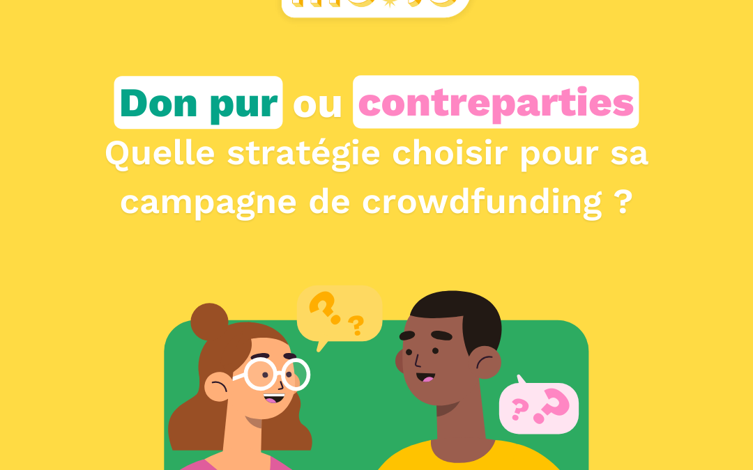 Don pur ou contreparties : quelle stratégie choisir pour ta campagne de crowdfunding ?