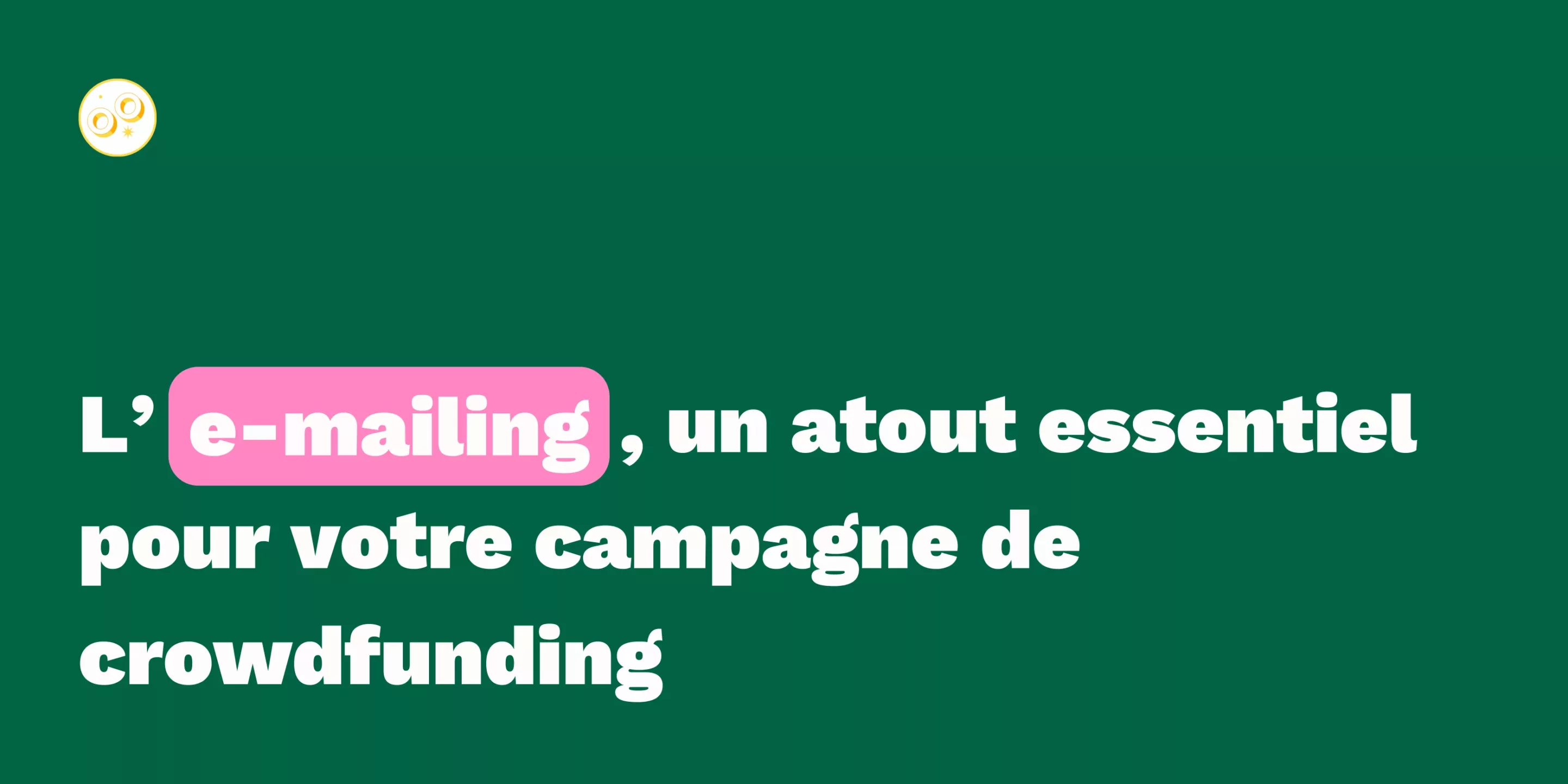 L’e-mailing, un atout essentiel pour votre campagne de crowdfunding